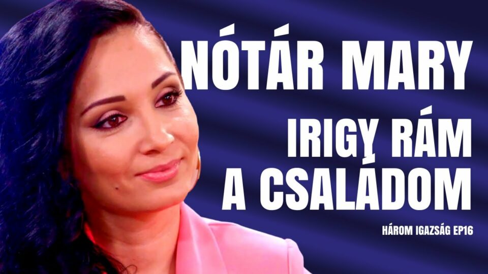 Nótár Mary vallomása: Irigy rám a családom